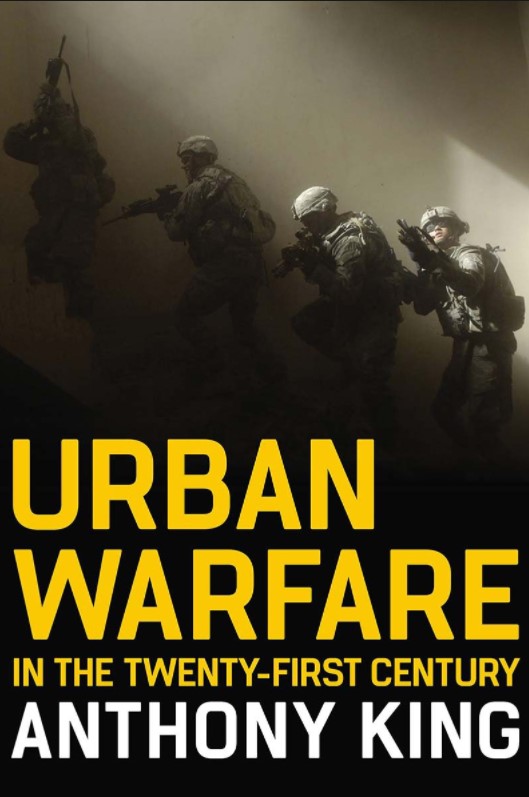 Anthony King, Urban Warfare in the Twenty-First Century, Polity press, 2021